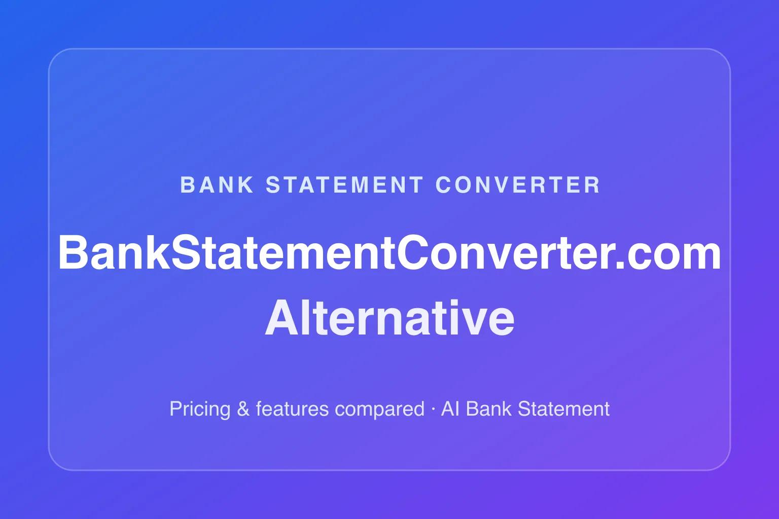 BankStatementConverter.com Alternative: Pricing & Features Compared